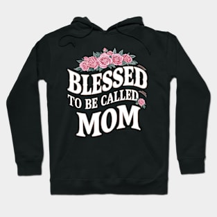 Blessed to be Called Mom | Mother's day | Mom lover gifts Hoodie